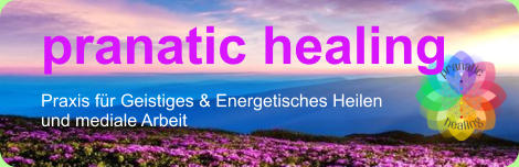 pranatic healing Praxis fr Geistiges & Energetisches Heilen und mediale Arbeit